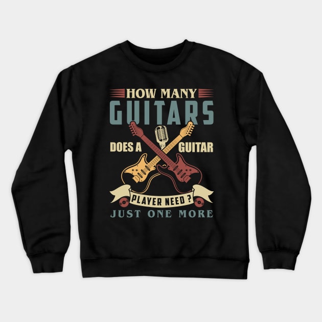 How Many Guitars Does a Guitar Player Need Just One More Crewneck Sweatshirt by oldrockerdudes